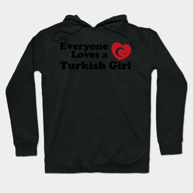 Everyone Loves A Turkish Girl Hoodie by GShow